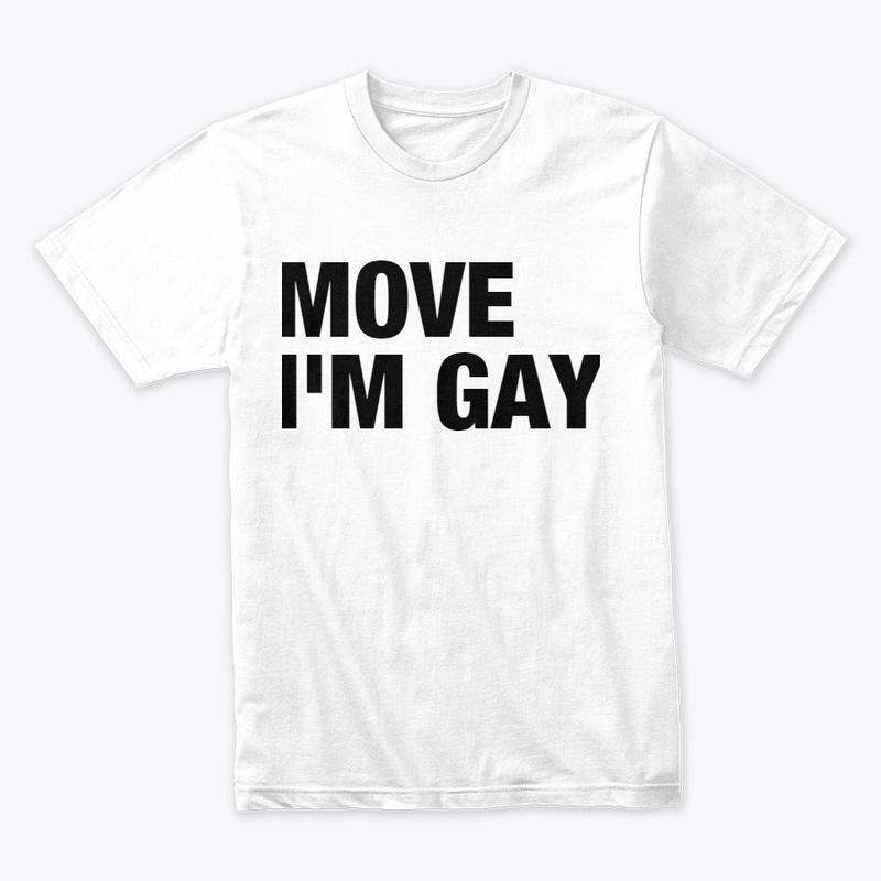 Move I'm Gay (Official Shirt)