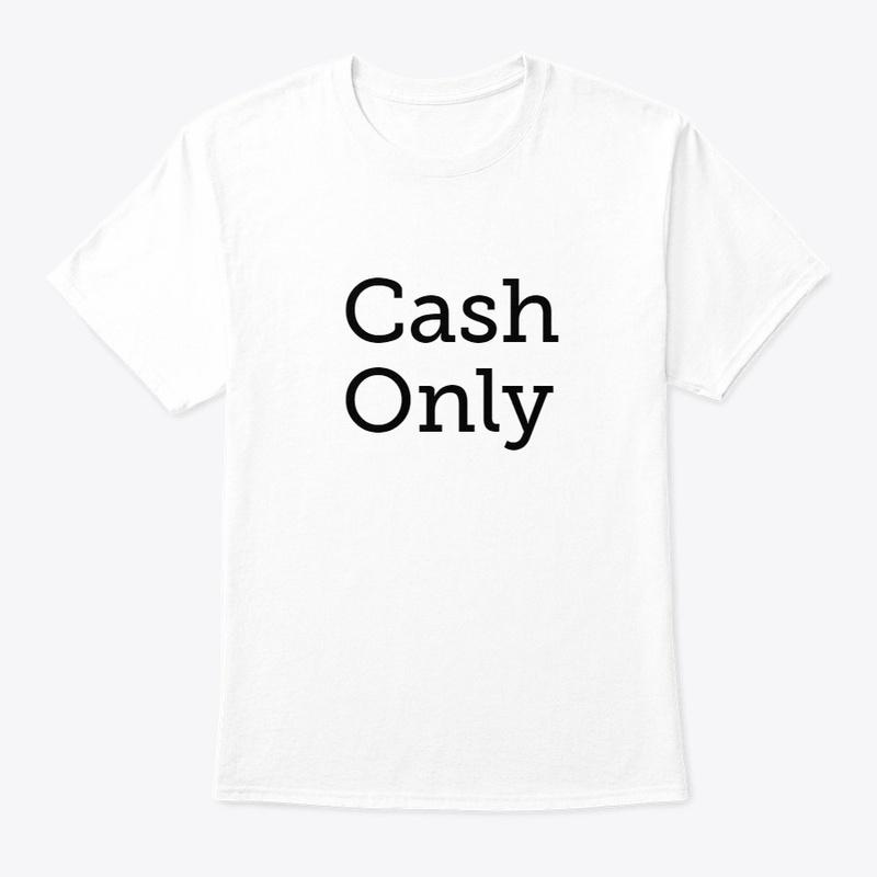 Cash Only (Official Shirt)