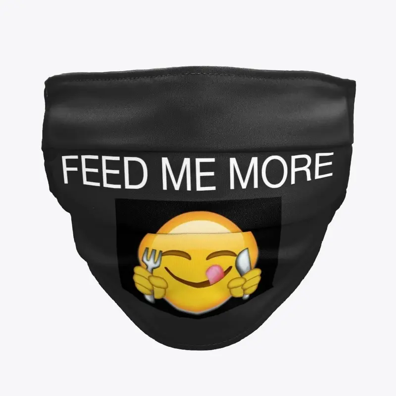 Feed Me More (Official Face Mask)