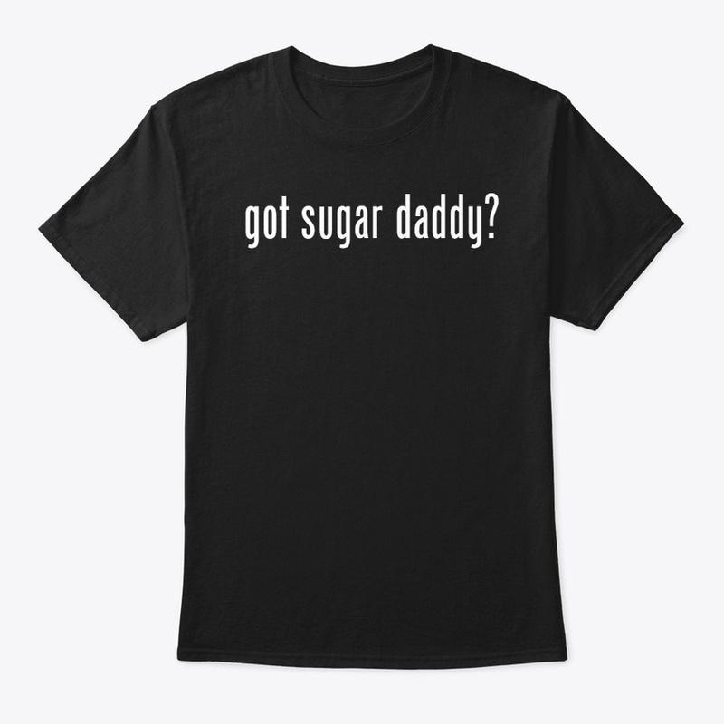 Got Sugar Daddy? (Official Shirt)