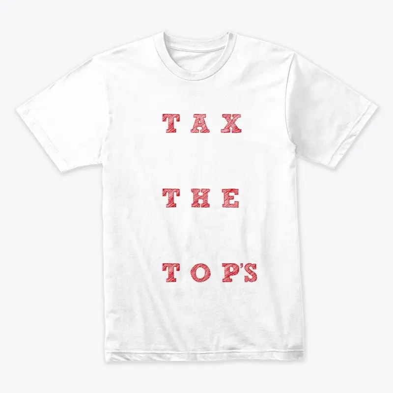 Tax The Tops (Official Tee)